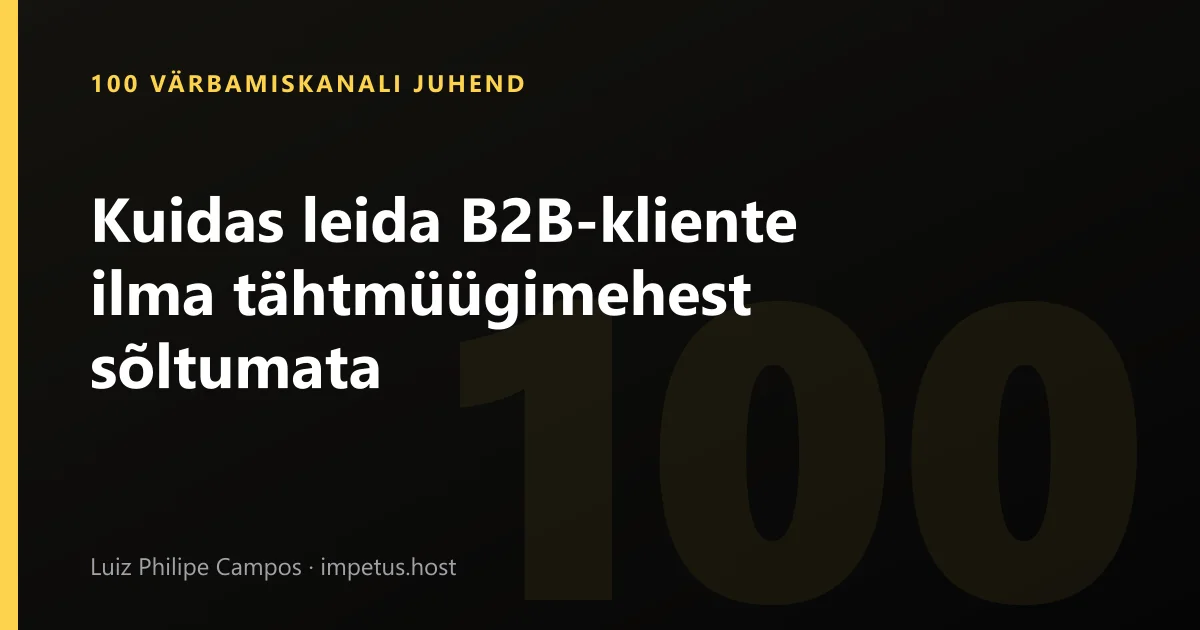 Kuidas leida B2B-kliente ilma tähtmüügimehest sõltumata