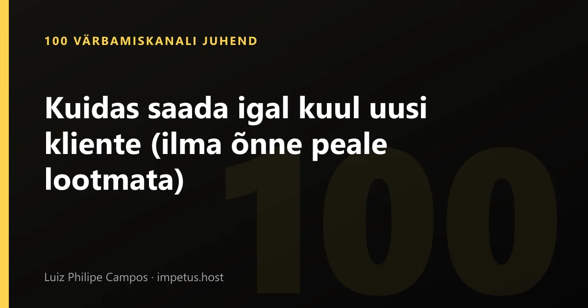 Kuidas saada igal kuul uusi kliente (ilma õnne peale lootmata)