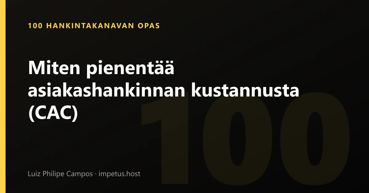 Miten pienentää asiakashankinnan kustannusta (CAC)