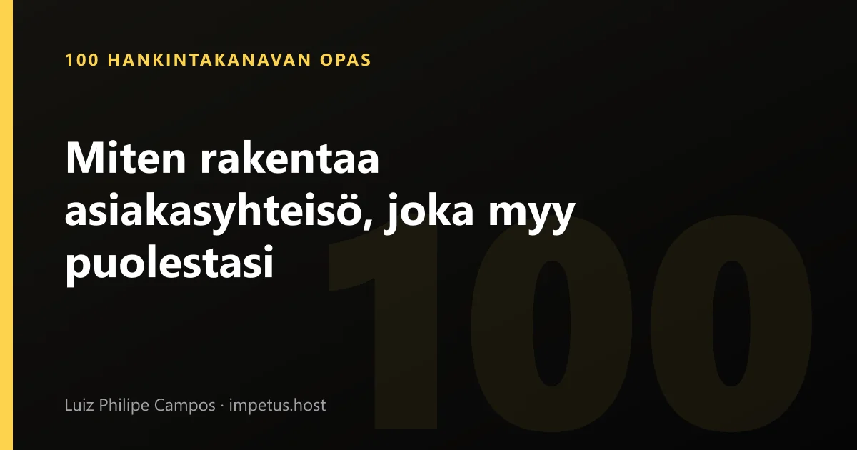 Miten rakentaa asiakasyhteisö, joka myy puolestasi