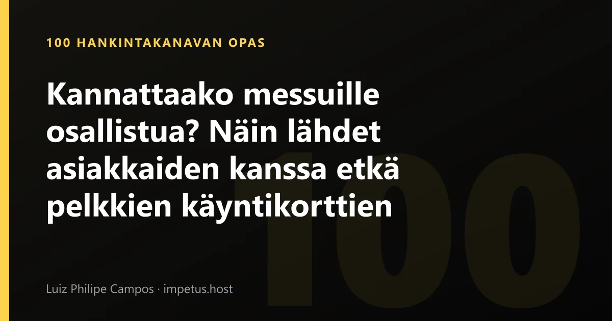 Kannattaako messuille osallistua? Näin lähdet asiakkaiden kanssa etkä pelkkien käyntikorttien