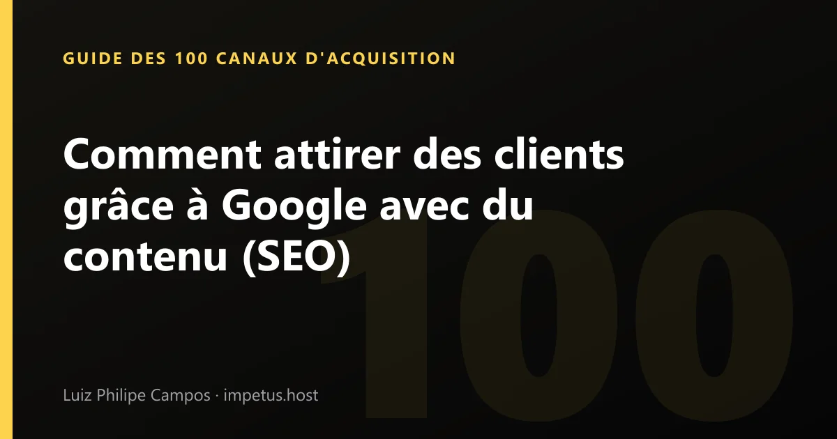 Comment attirer des clients grâce à Google avec du contenu (SEO)