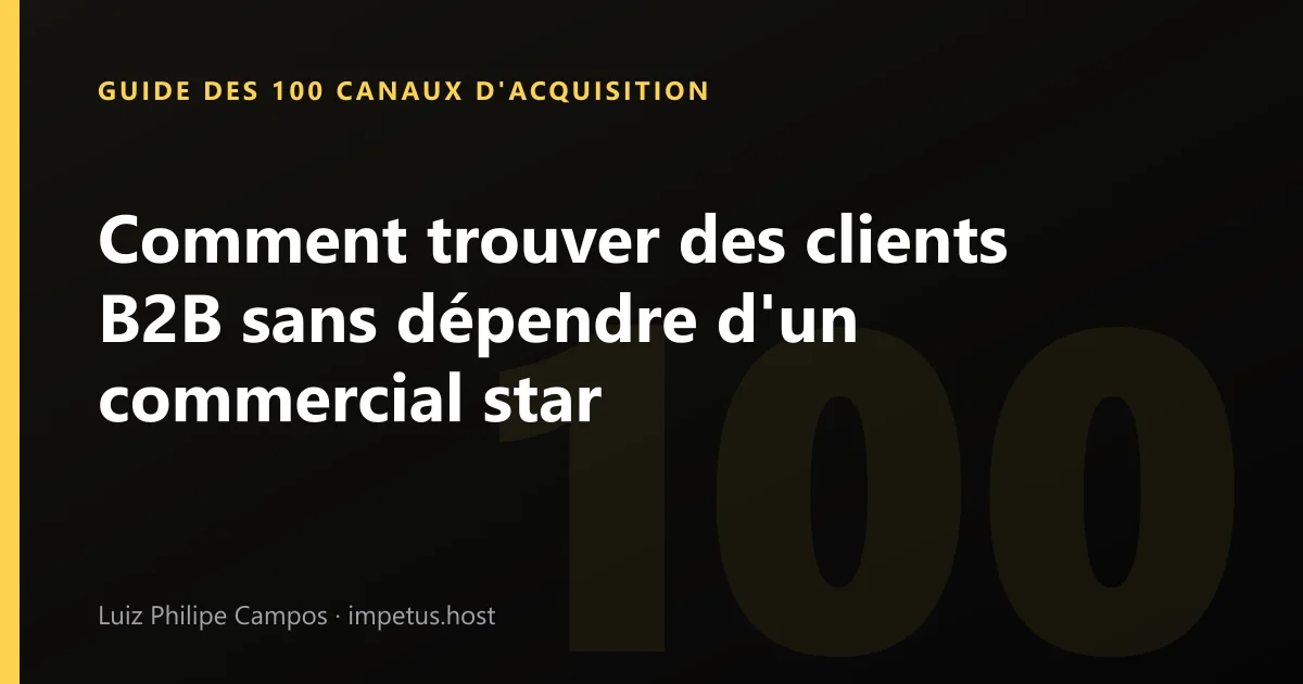 Comment trouver des clients B2B sans dépendre d'un commercial star
