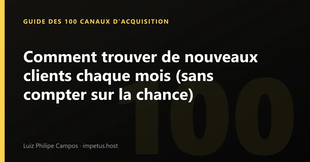 Comment trouver de nouveaux clients chaque mois (sans compter sur la chance)