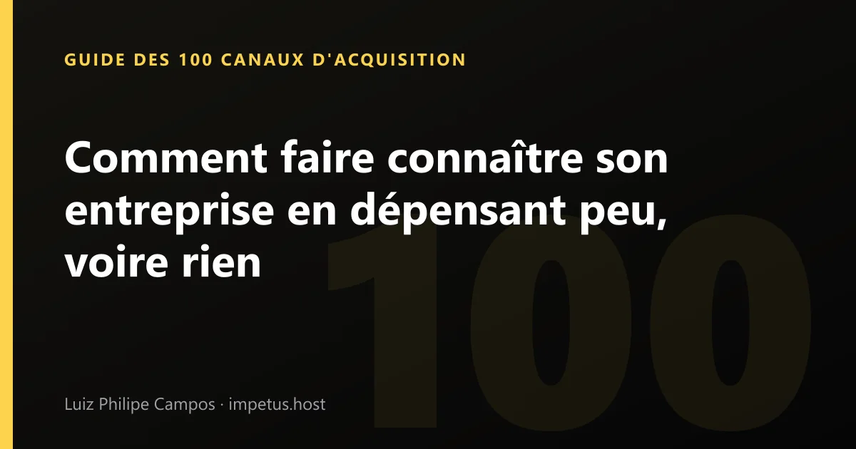 Comment faire connaître son entreprise en dépensant peu, voire rien