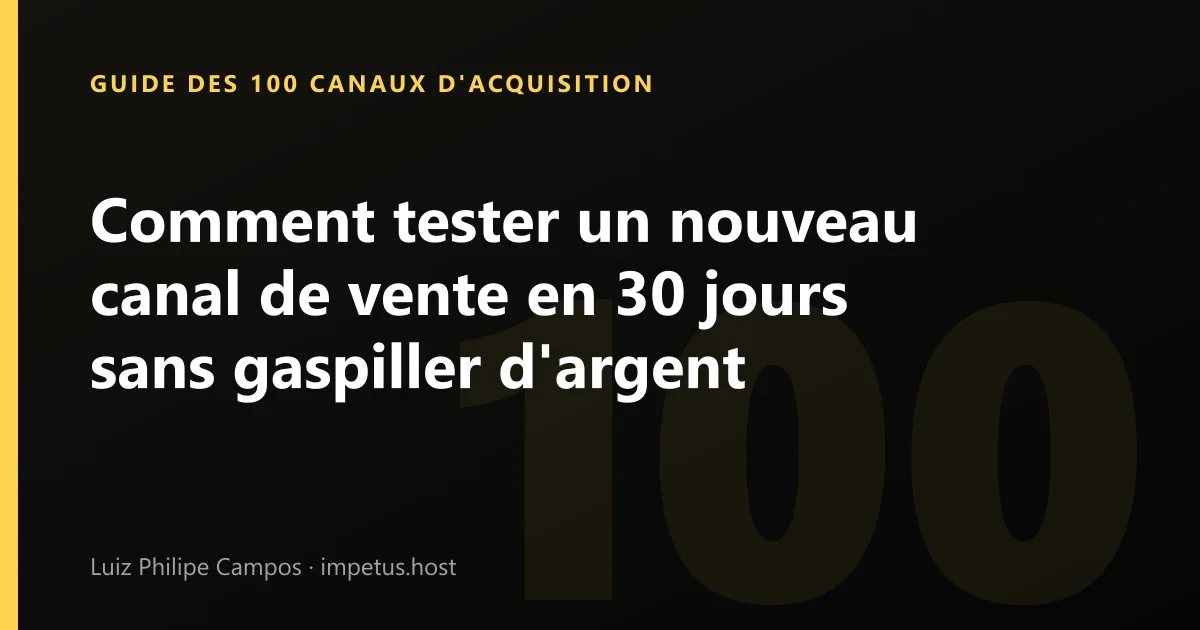 Comment tester un nouveau canal de vente en 30 jours sans gaspiller d'argent