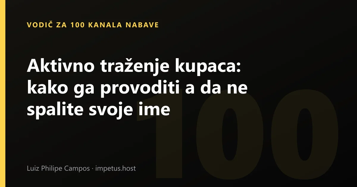 Aktivno traženje kupaca: kako ga provoditi a da ne spalite svoje ime