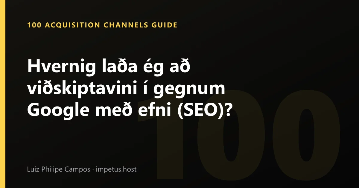 Hvernig laða ég að viðskiptavini í gegnum Google með efni (SEO)?