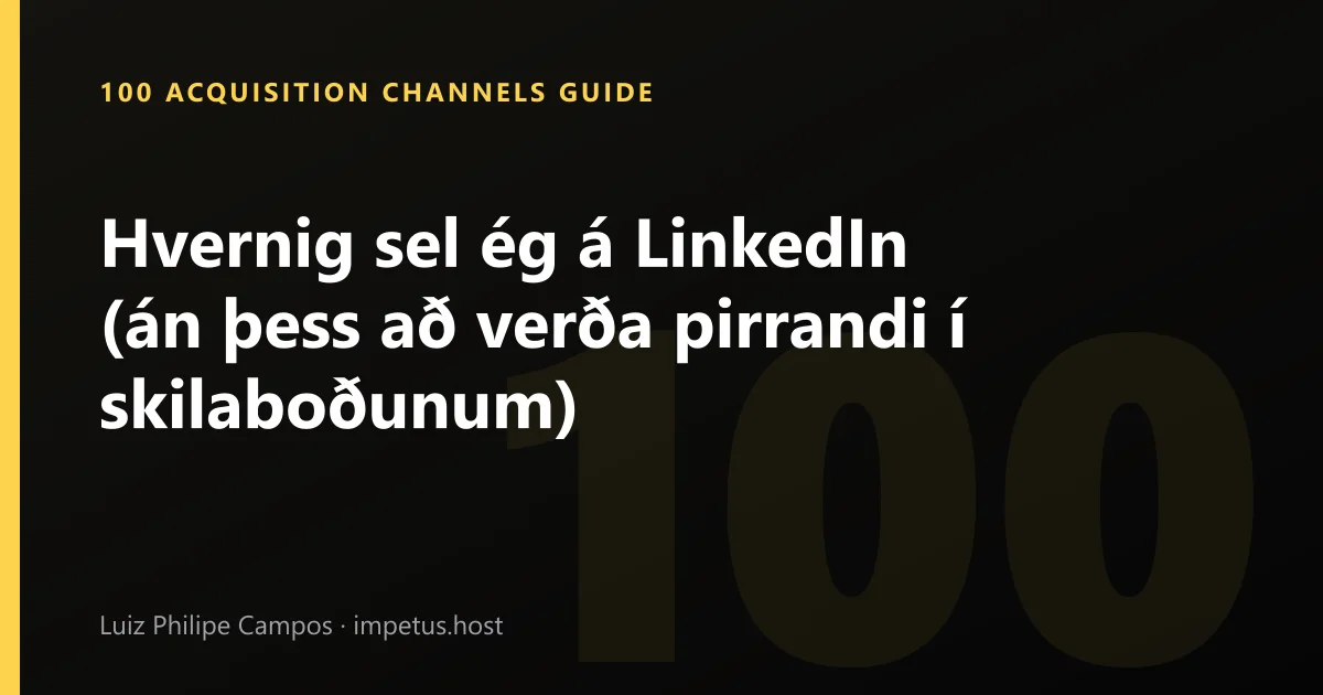 Hvernig sel ég á LinkedIn (án þess að verða pirrandi í skilaboðunum)