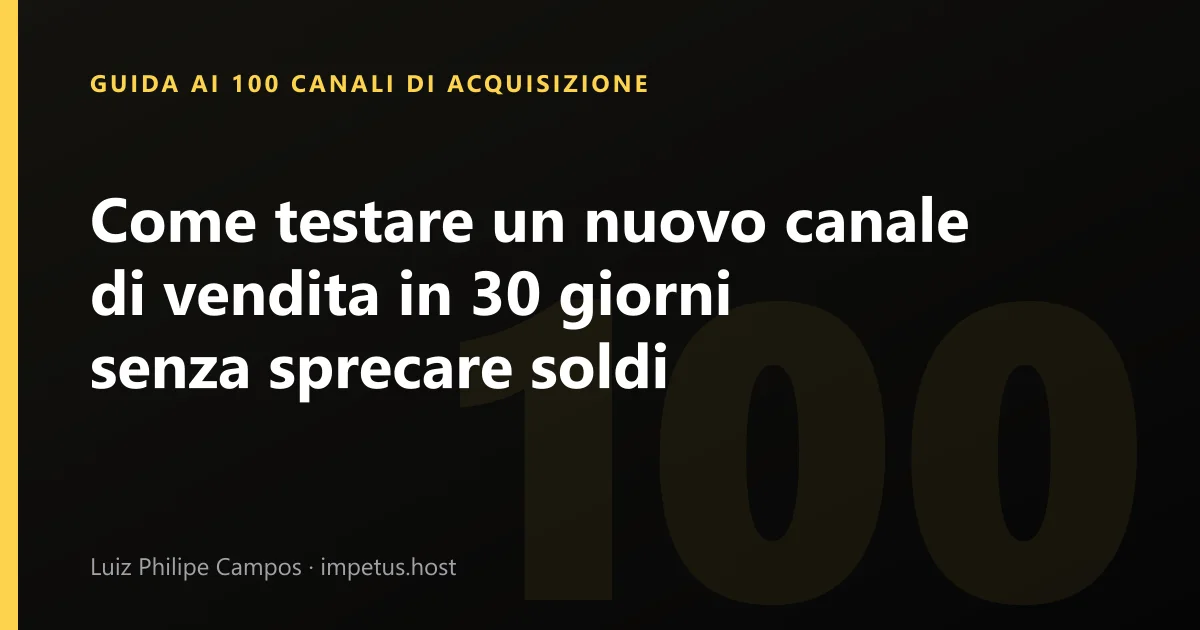 Come testare un nuovo canale di vendita in 30 giorni senza sprecare soldi