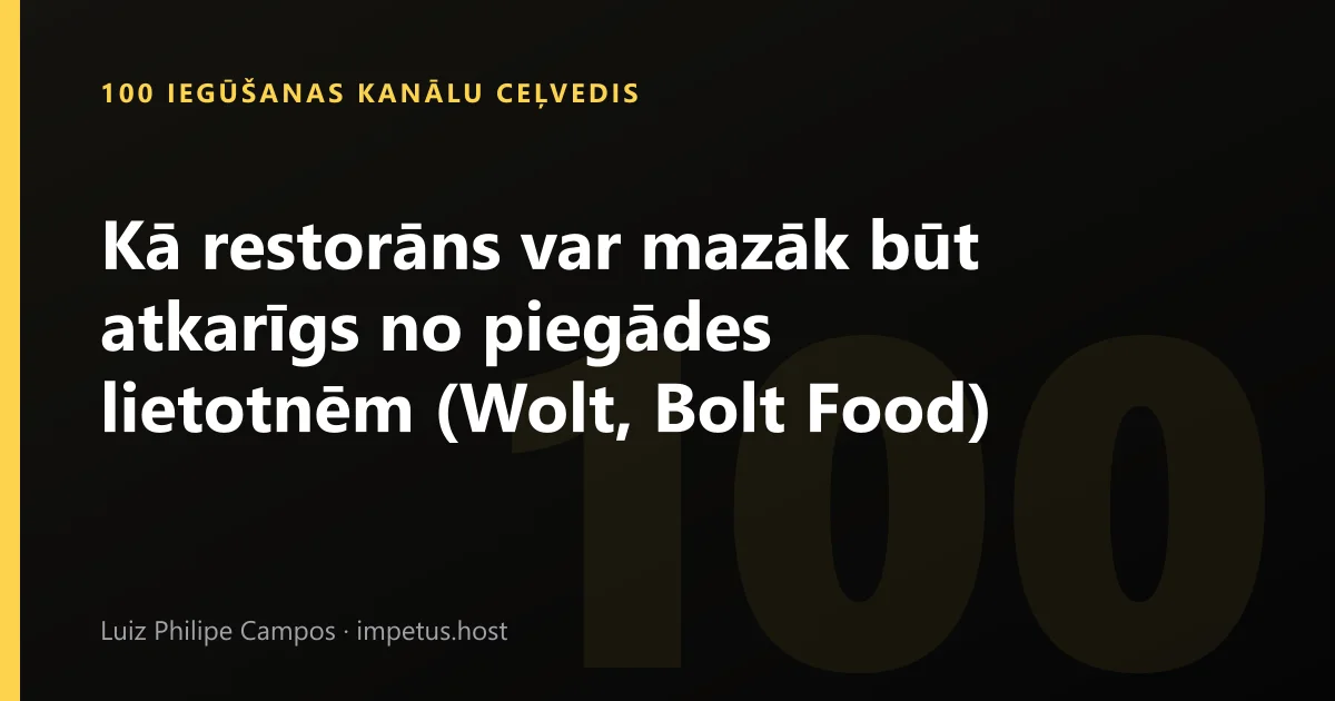 Kā restorāns var mazāk būt atkarīgs no piegādes lietotnēm (Wolt, Bolt Food)