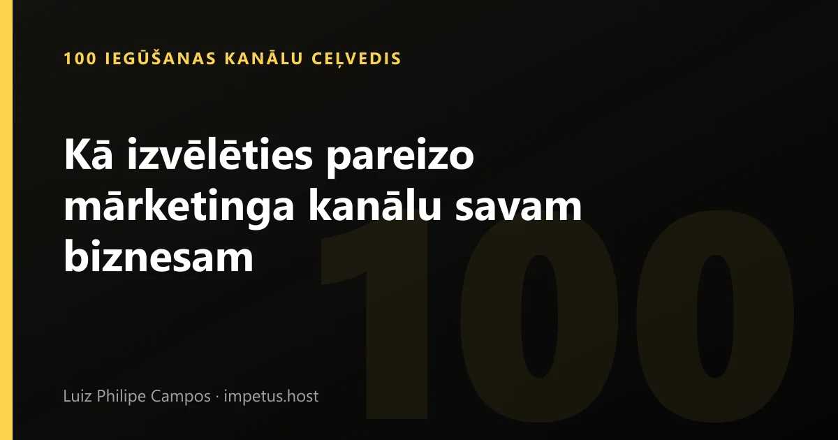 Kā izvēlēties pareizo mārketinga kanālu savam biznesam