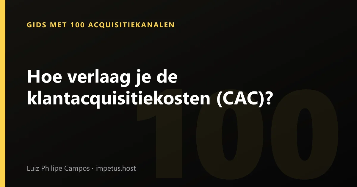 Hoe verlaag je de klantacquisitiekosten (CAC)?