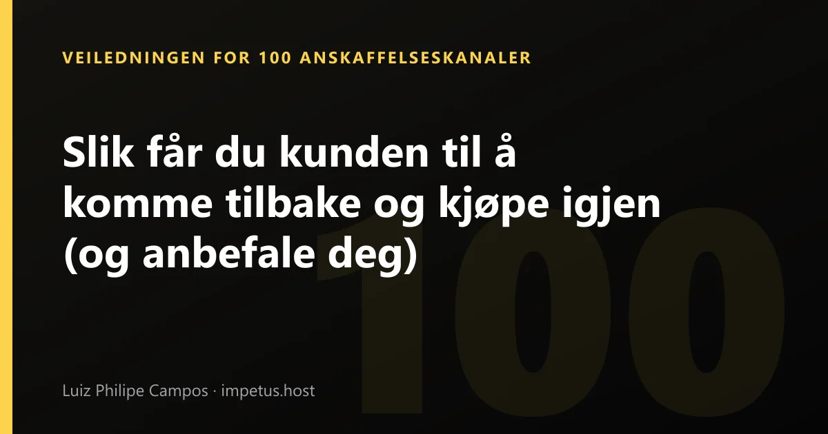 Slik får du kunden til å komme tilbake og kjøpe igjen (og anbefale deg)