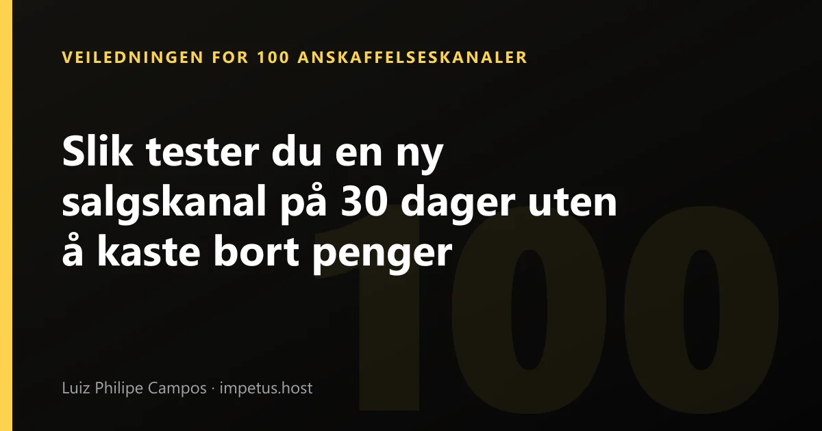 Slik tester du en ny salgskanal på 30 dager uten å kaste bort penger