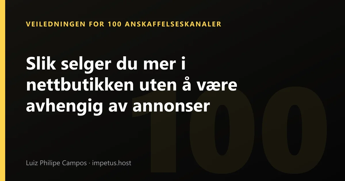 Slik selger du mer i nettbutikken uten å være avhengig av annonser