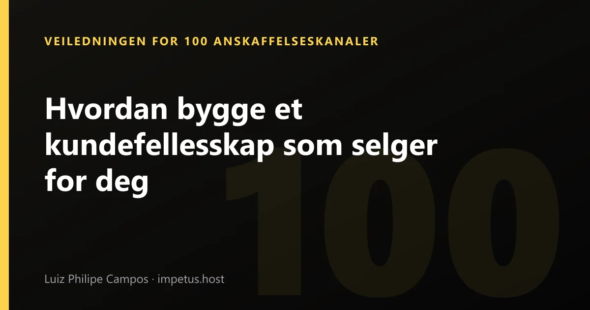 Hvordan bygge et kundefellesskap som selger for deg