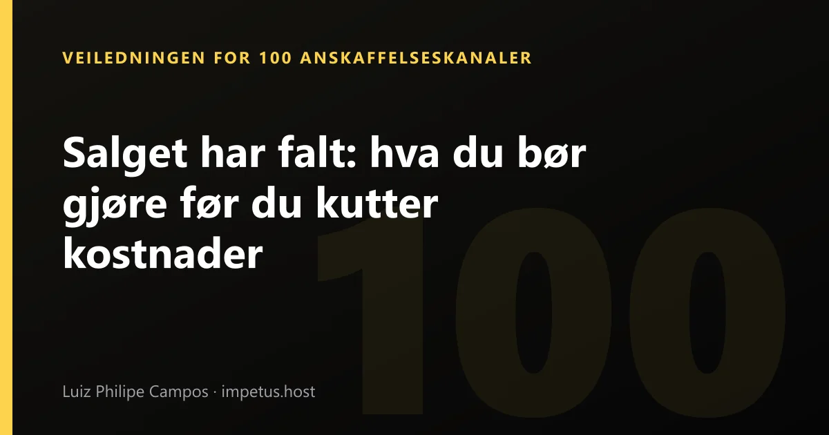 Salget har falt: hva du bør gjøre før du kutter kostnader