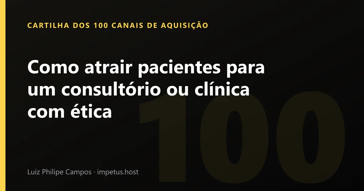 Como atrair pacientes para um consultório ou clínica com ética