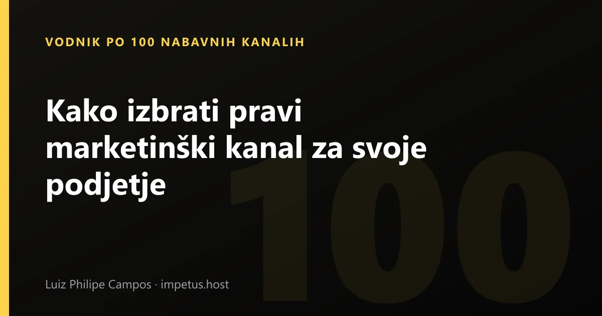 Kako izbrati pravi marketinški kanal za svoje podjetje