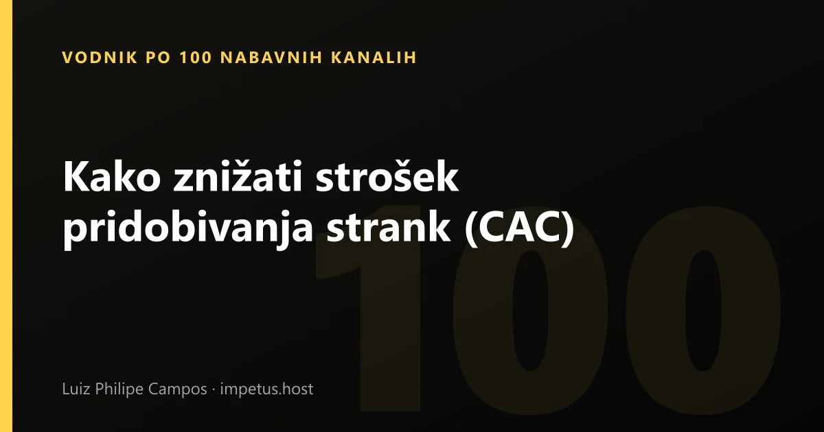 Kako znižati strošek pridobivanja strank (CAC)