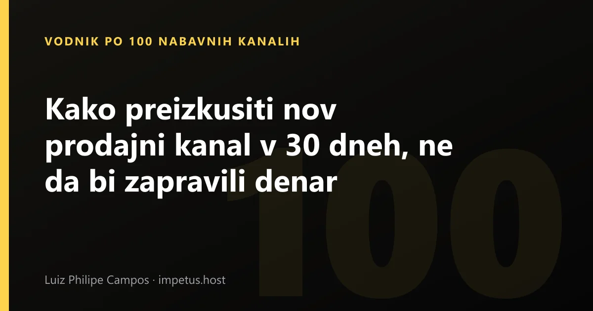Kako preizkusiti nov prodajni kanal v 30 dneh, ne da bi zapravili denar