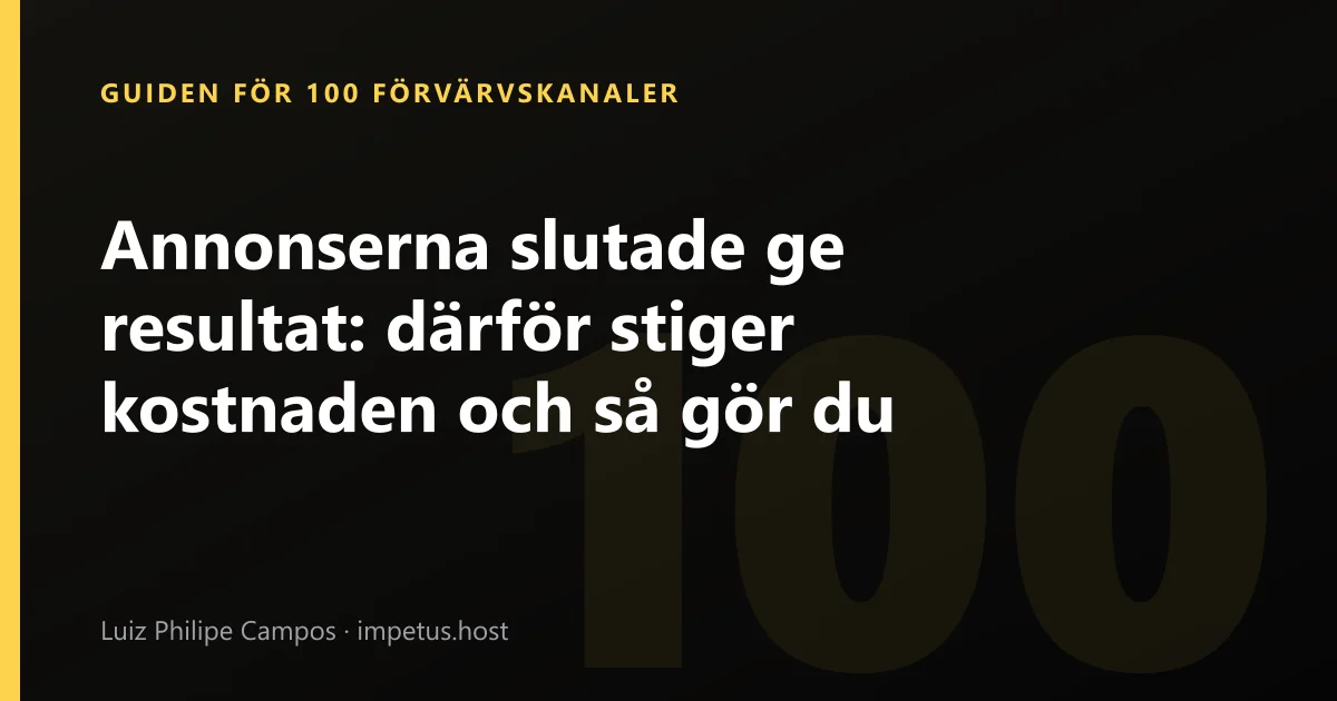 Annonserna slutade ge resultat: därför stiger kostnaden och så gör du
