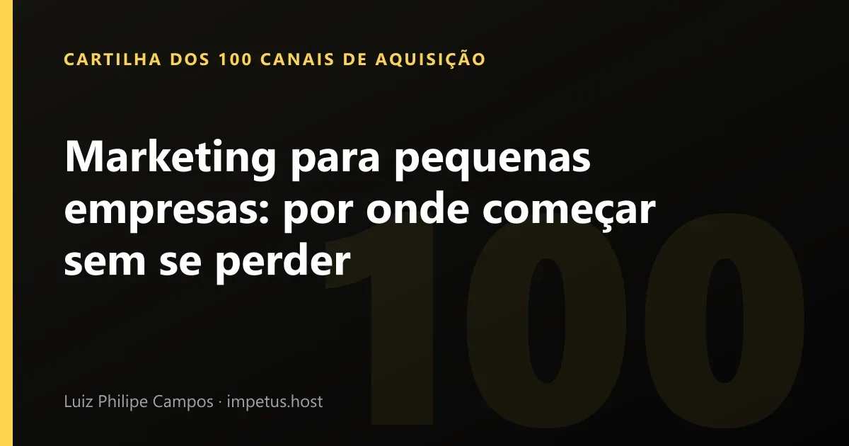 Marketing para pequenas empresas: Por onde começar sem se perder