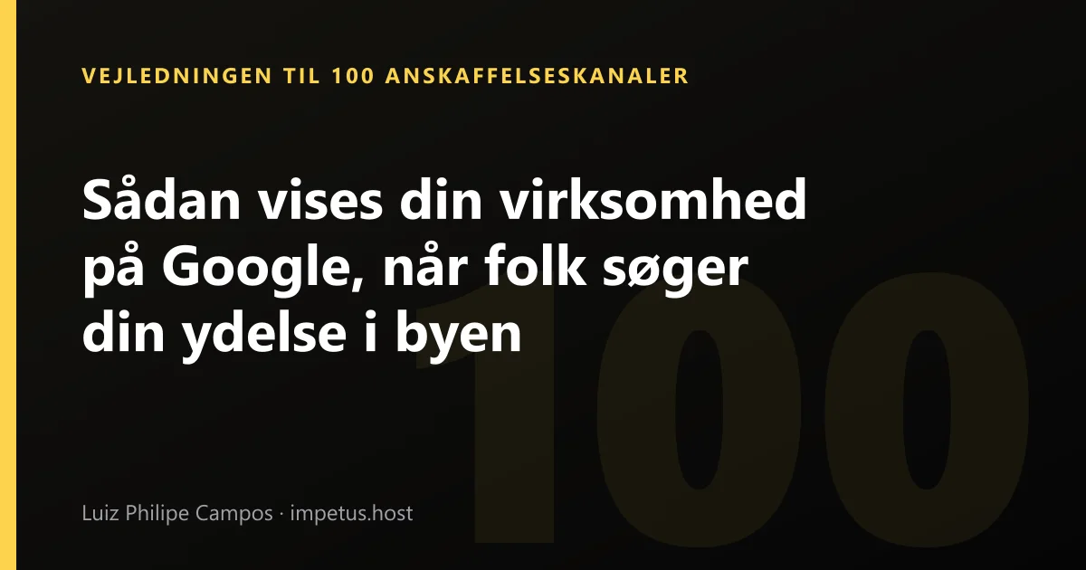 Sådan vises din virksomhed på Google, når folk søger din ydelse i byen
