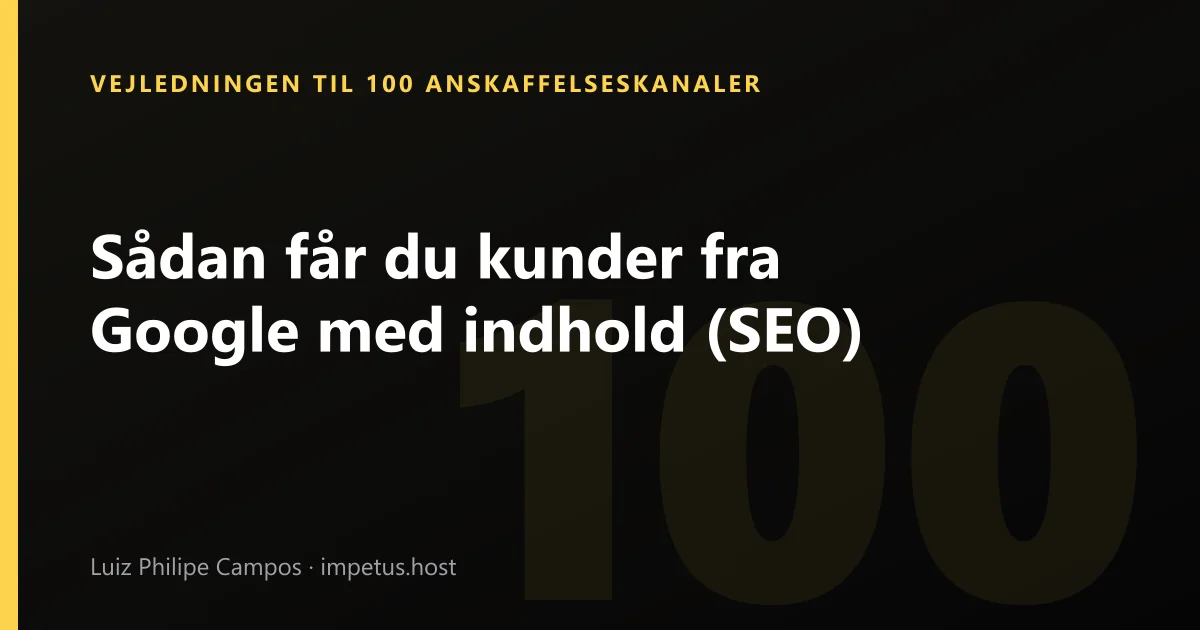 Sådan får du kunder fra Google med indhold (SEO)