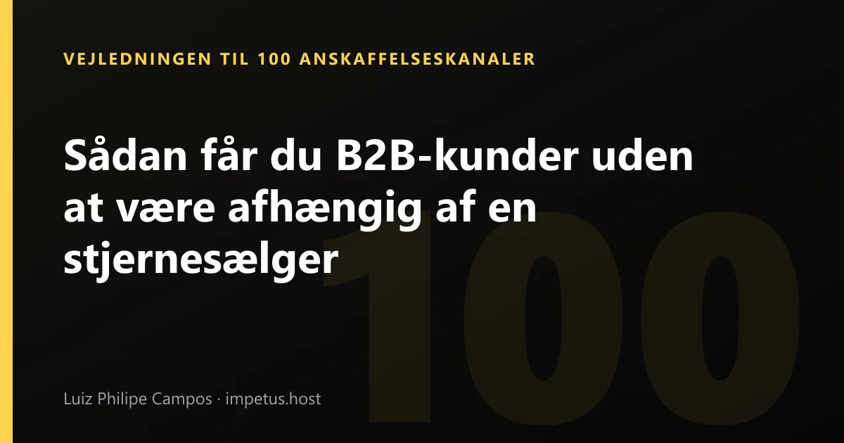 Sådan får du B2B-kunder uden at være afhængig af en stjernesælger