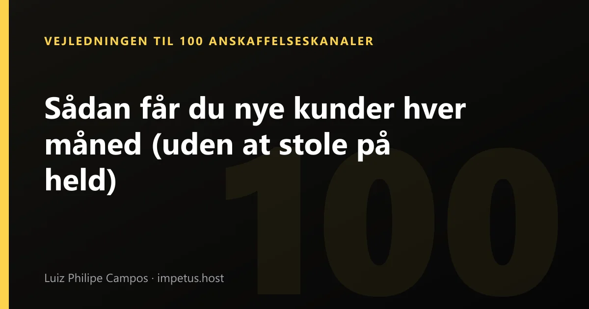 Sådan får du nye kunder hver måned (uden at stole på held)