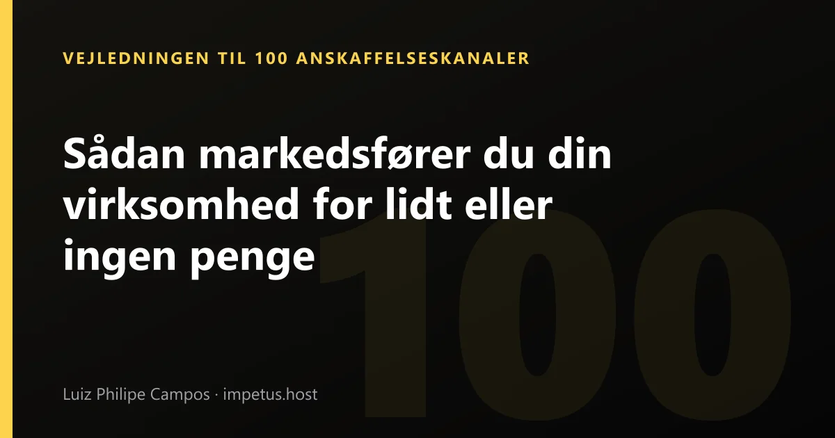 Sådan markedsfører du din virksomhed for lidt eller ingen penge
