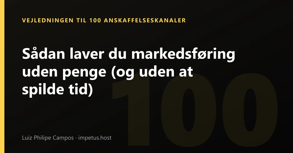 Sådan laver du markedsføring uden penge (og uden at spilde tid)
