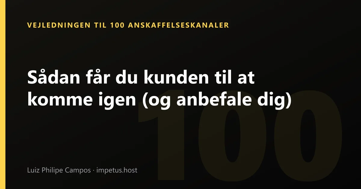 Sådan får du kunden til at komme igen (og anbefale dig)