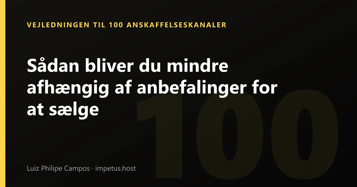 Sådan bliver du mindre afhængig af anbefalinger for at sælge
