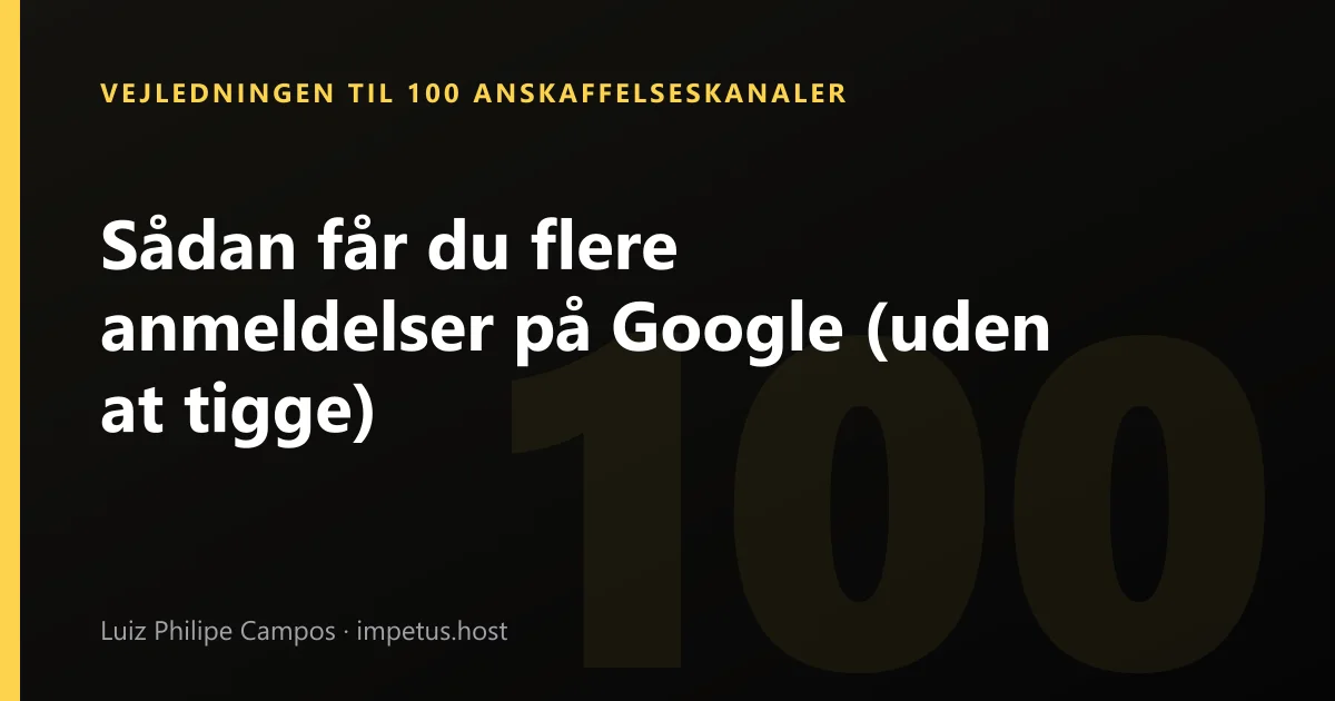 Sådan får du flere anmeldelser på Google (uden at tigge)