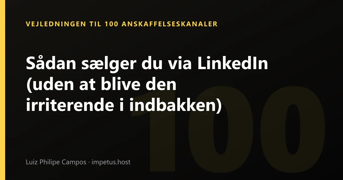 Sådan sælger du via LinkedIn (uden at blive den irriterende i indbakken)