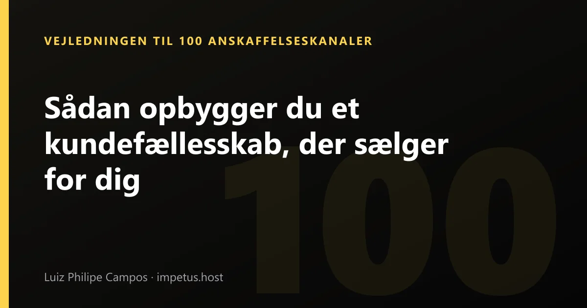 Sådan opbygger du et kundefællesskab, der sælger for dig