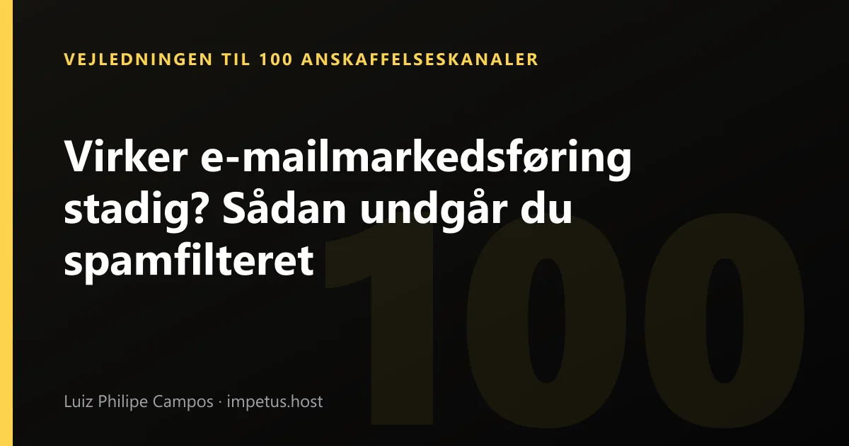 Virker e-mailmarkedsføring stadig? Sådan undgår du spamfilteret