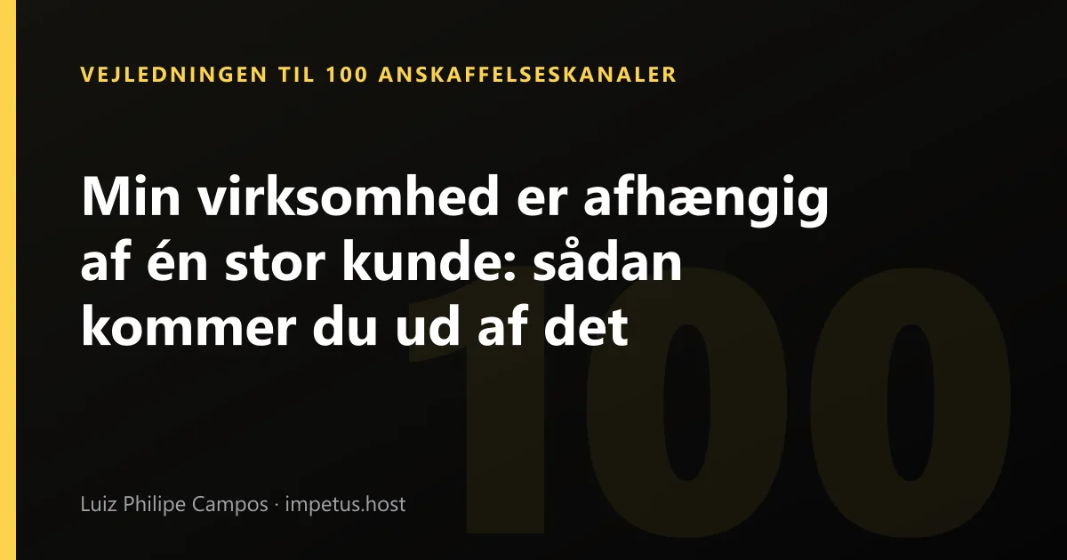 Min virksomhed er afhængig af én stor kunde: sådan kommer du ud af det