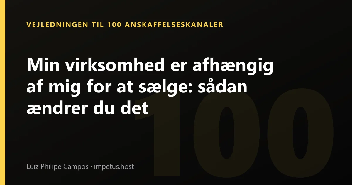 Min virksomhed er afhængig af mig for at sælge: sådan ændrer du det