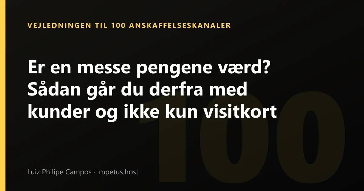 Er en messe pengene værd? Sådan går du derfra med kunder og ikke kun visitkort