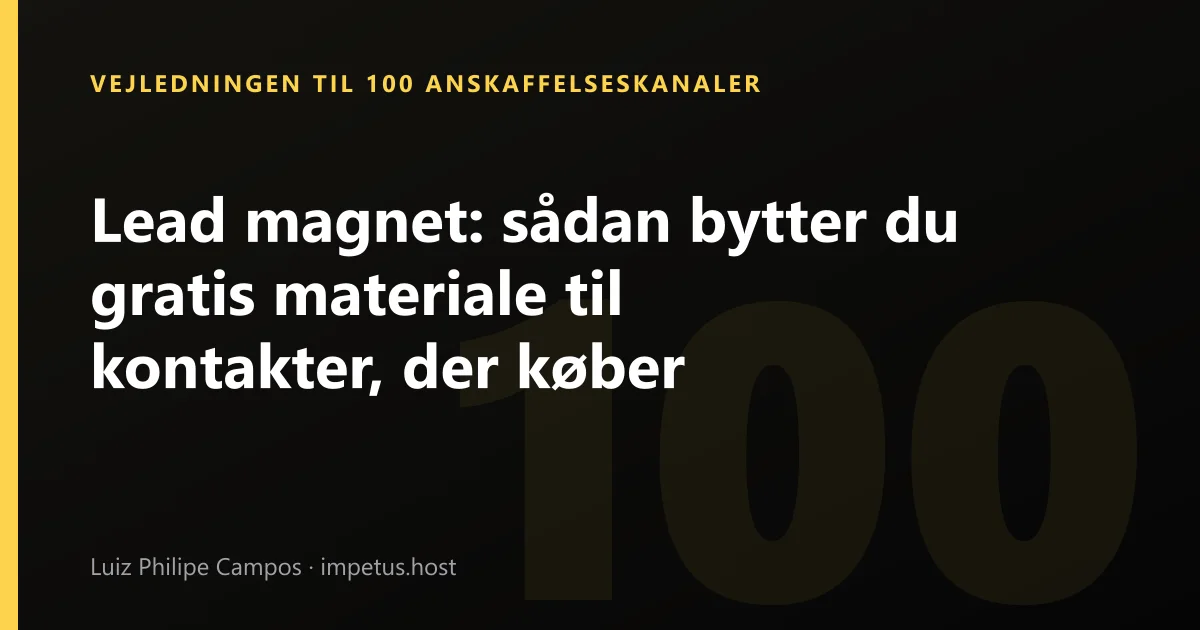 Lead magnet: sådan bytter du gratis materiale til kontakter, der køber