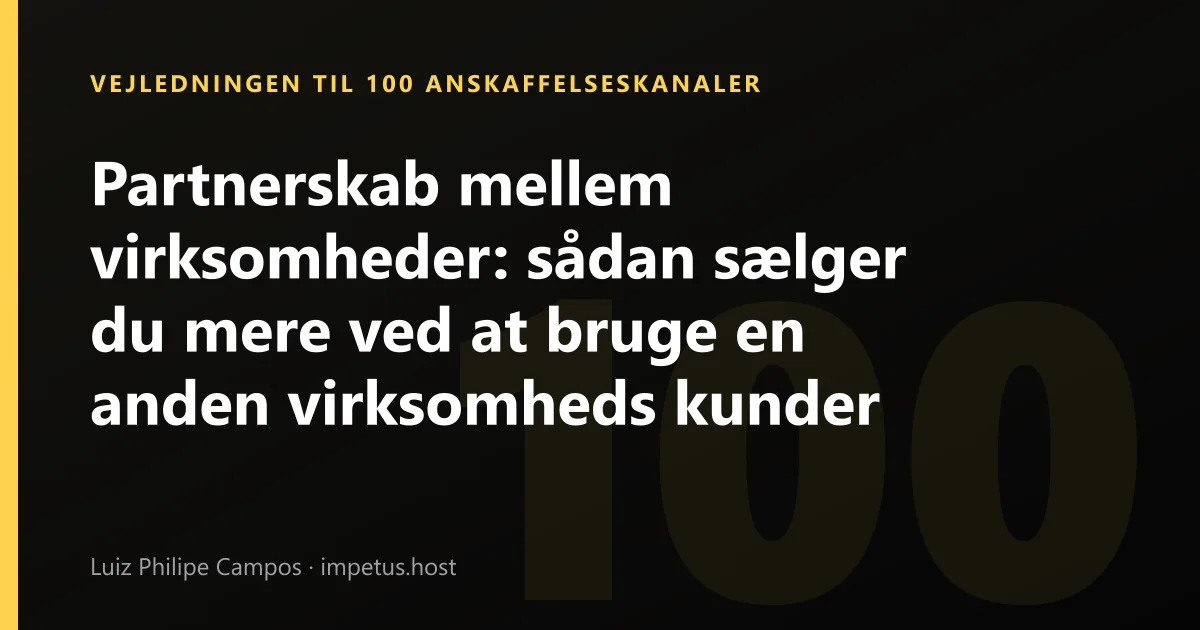Partnerskab mellem virksomheder: sådan sælger du mere ved at bruge en anden virksomheds kunder