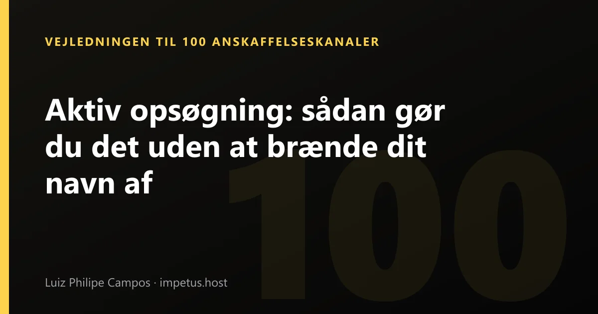 Aktiv opsøgning: sådan gør du det uden at brænde dit navn af