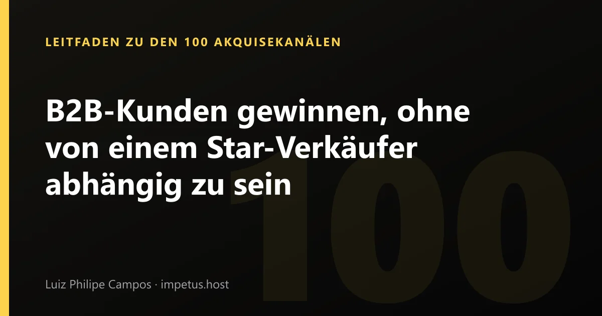 B2B-Kunden gewinnen, ohne von einem Star-Verkäufer abhängig zu sein