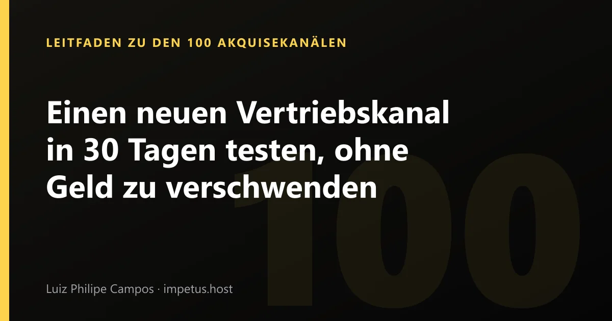 Einen neuen Vertriebskanal in 30 Tagen testen, ohne Geld zu verschwenden