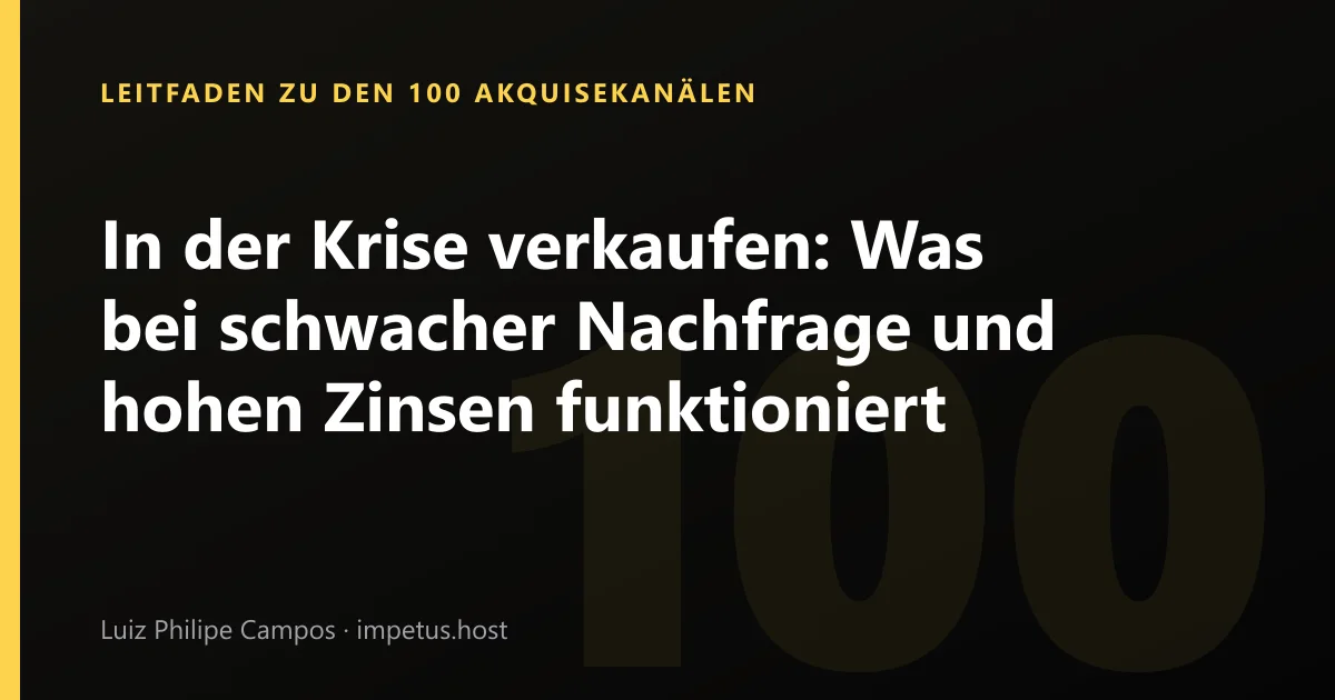 In der Krise verkaufen: Was bei schwacher Nachfrage und hohen Zinsen funktioniert