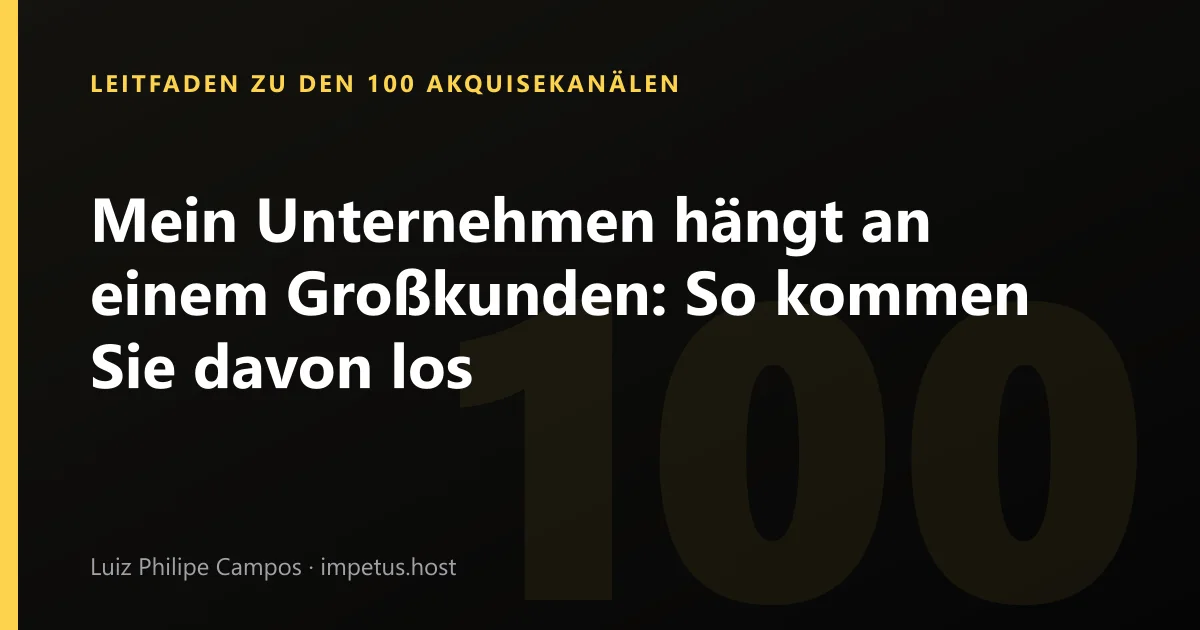 Mein Unternehmen hängt an einem Großkunden: So kommen Sie davon los